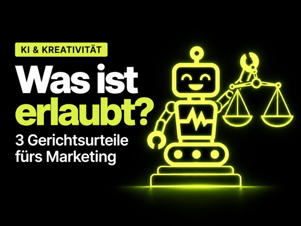KI & Kreativität – Was ist erlaubt? 3 Gerichtsurteile fürs Marketing